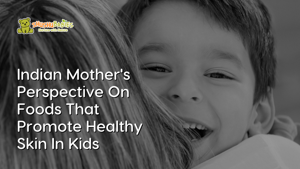 Natural Beauty, Indian Mother's Perspective on Foods That Promote Healthy Skin in Kids