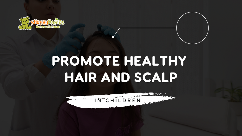How to promote healthy hair and scalp in children.