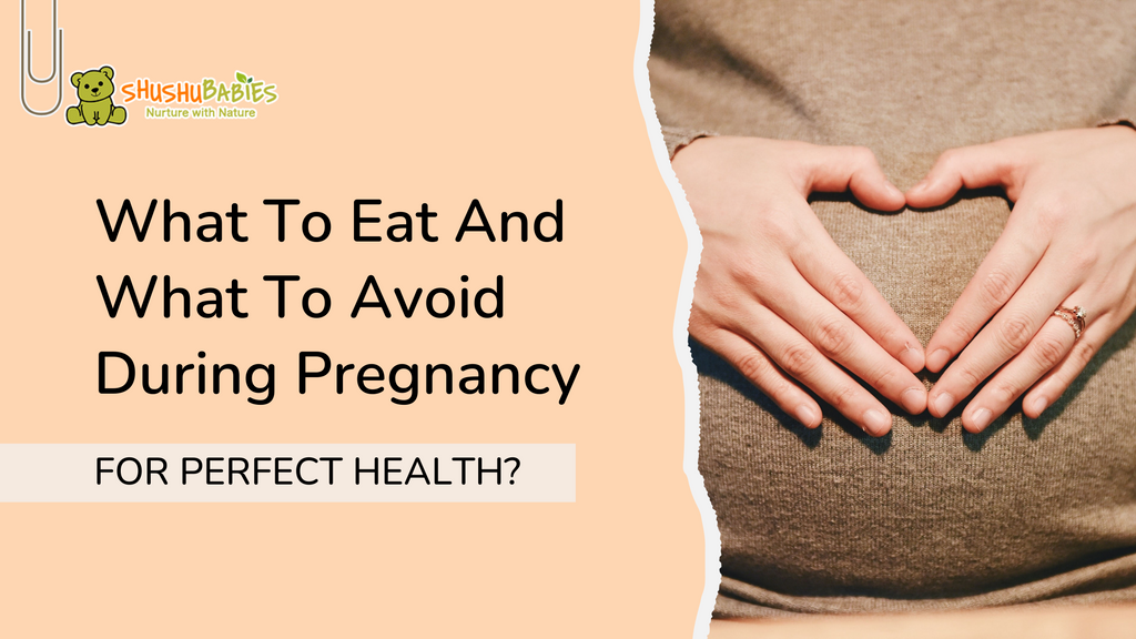 What To Eat And What To Avoid During Pregnancy For Perfect Health?