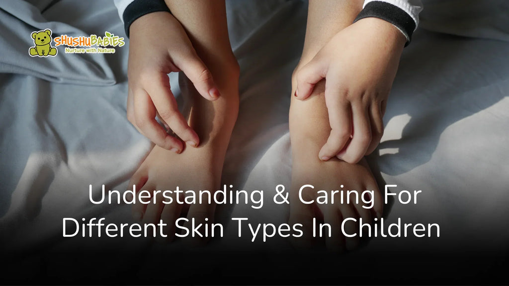 Nurturing Tender Skin: Understanding and Caring for Different Skin Types in Children