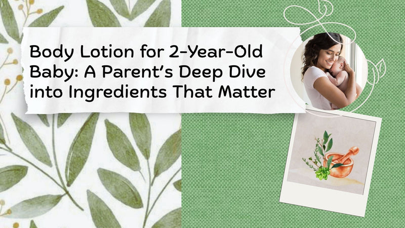 Body Lotion for 2-Year-Old Baby: A Parent’s Deep Dive into Ingredients That Matter