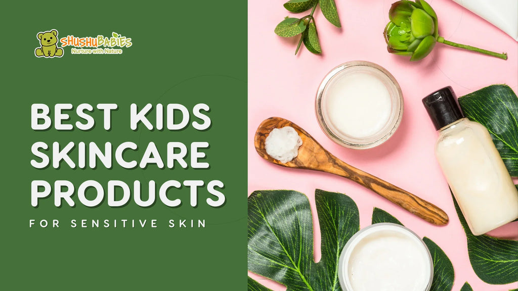 The Best Kids Skincare Products For Sensitive Skin ShuShu Babies The Best Kids Skincare Products For Sensitive Skin ShuShu Babies