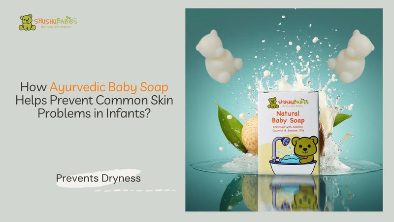 How Ayurvedic Baby Soap Helps Prevent Common Skin Problems in Infants?