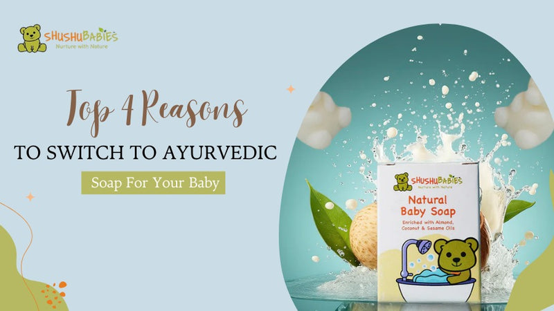 Top 4 Reasons to Switch to Ayurvedic Soap for Your Baby