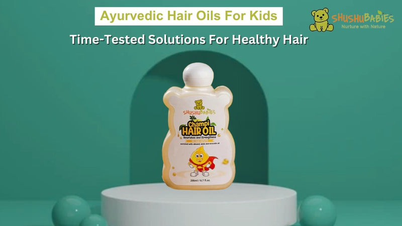 Ayurvedic Hair Oils for Kids: Time-Tested Solutions for Healthy Hair