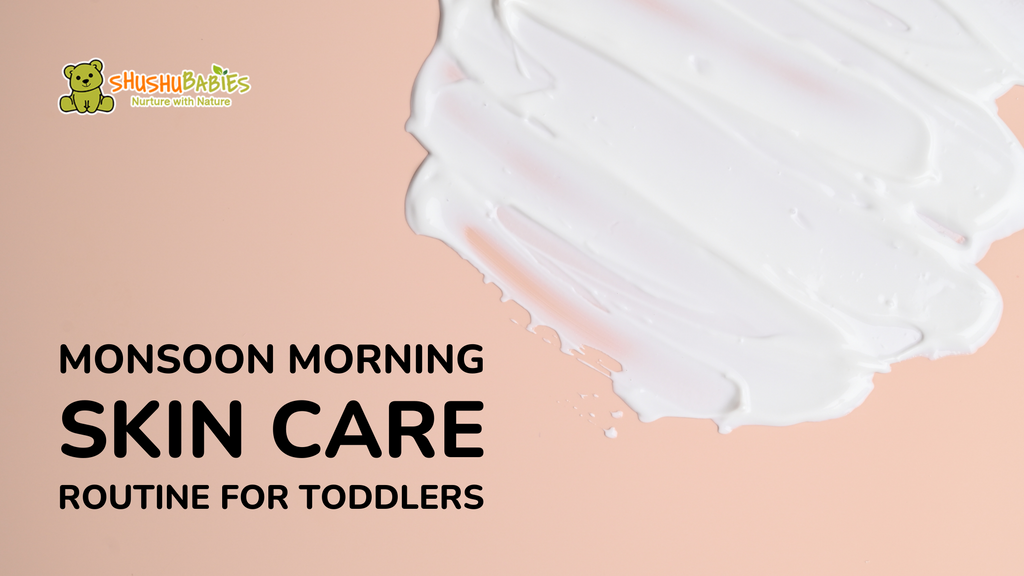 Monsoon Morning Skin Care Routine For Toddlers.