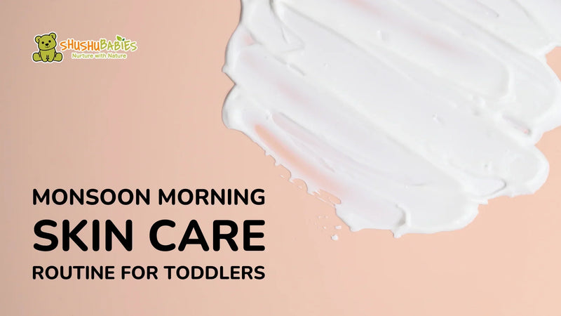 Monsoon Morning Skin Care Routine for Toddlers.