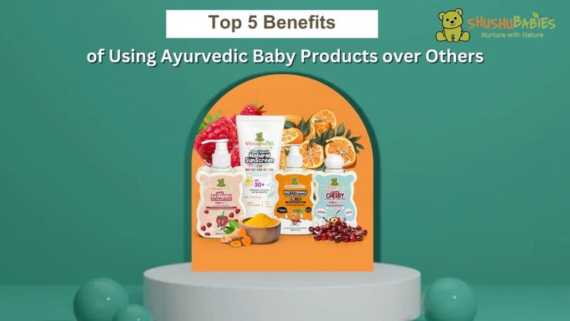 Top 5 Benefits of Using Ayurvedic Baby Products over Others