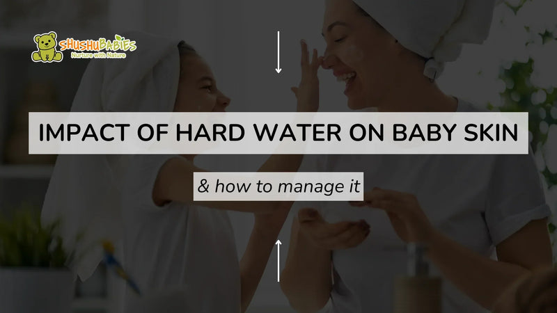 Understanding the impact of hard water on baby skin and how to manage it