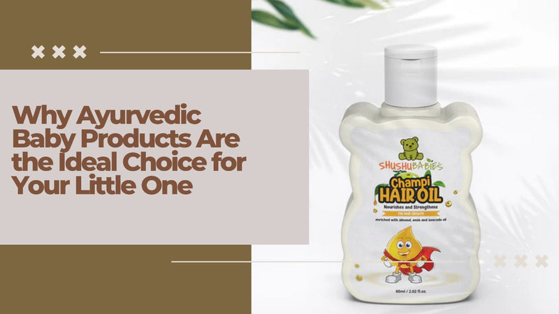 Why Ayurvedic Baby Products Are the Ideal Choice for Your Little One