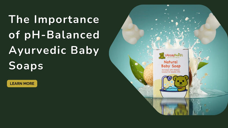The Importance of pH-Balanced Ayurvedic Baby Soaps for Your Newborn