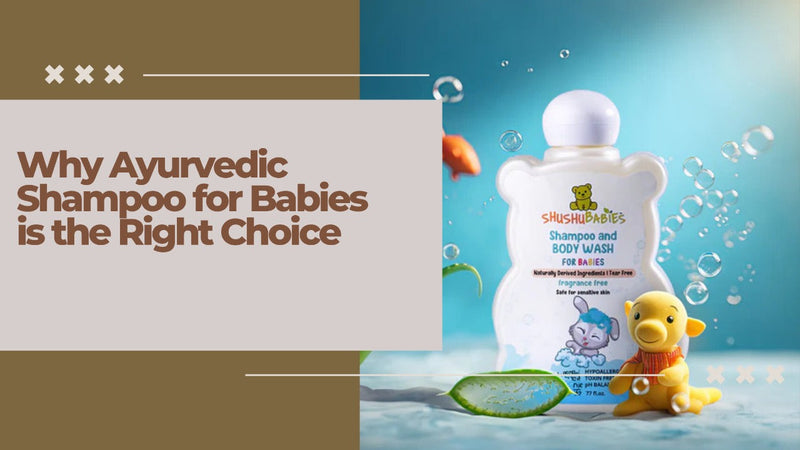 Why Ayurvedic Shampoo for Babies is the Right Choice — and How Shushu Babies is Leading the Way