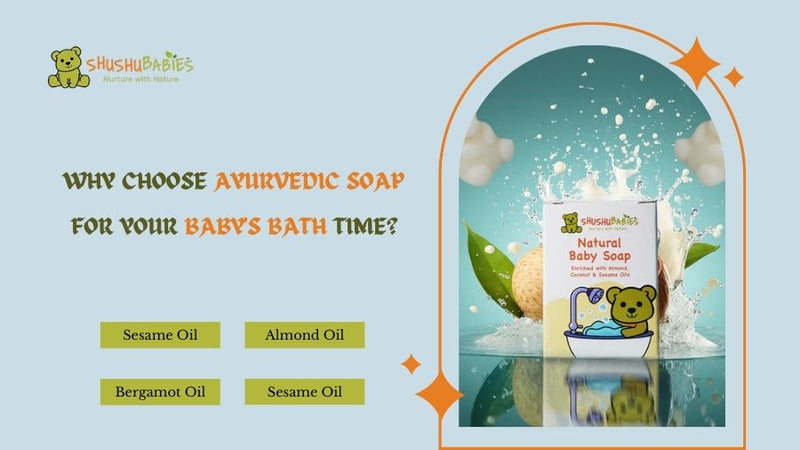 Why Choose Ayurvedic Soap for Your Baby's Bath Time?