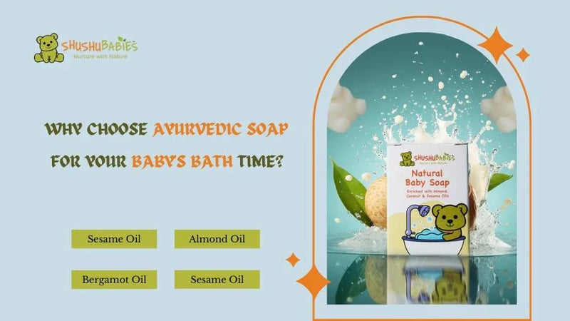 Why Choose Ayurvedic Soap for Your Baby's Bath Time?
