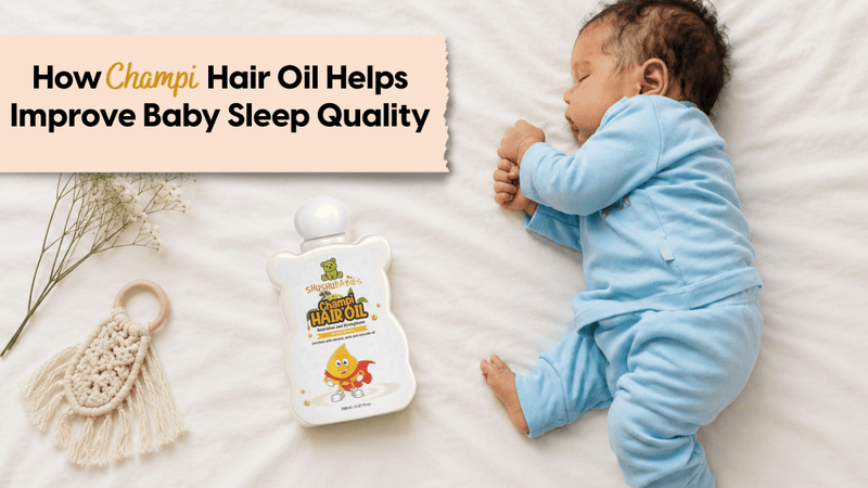 How Champi Hair Oil Helps Improve Baby Sleep Quality