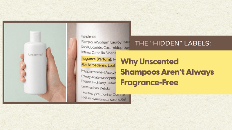 The “Hidden” Labels: Why Unscented Shampoos Aren’t Always Fragrance-Free