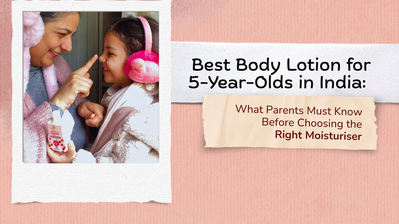Best Body Lotion for 5-Year-Olds in India: What Parents Must Know Before Choosing the Right Moisturiser